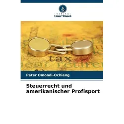 Unser Wissen Steuerrecht und amerikanischer Profisport (Deutsch, Peter Omondi-Ochieng, 2024) (57045607)