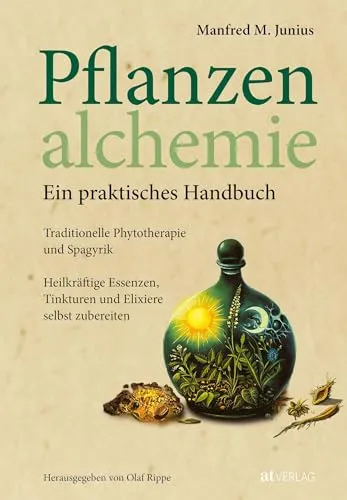 Pflanzenalchemie - Ein praktisches Handbuch - Medizin: Entdecken Sie die Kunst der Phytotherapie und Spagyrik mit Schritt-für-Schritt-Anleitungen zur Herstellung heilkräftiger Essenzen und Tinkturen.