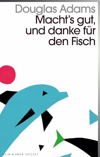 Macht`s gut und danke für den Fisch: Band 4 der fünfbändigen »Intergalaktischen Trilogie«
