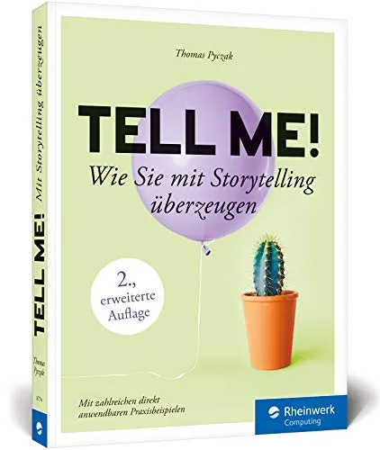 Tell me!: Wie Sie mit Storytelling überzeugen. Inkl. Praxisbeispiele. Für alle, die erfolgreich sein wollen in Beruf, PR und Online-Marketing