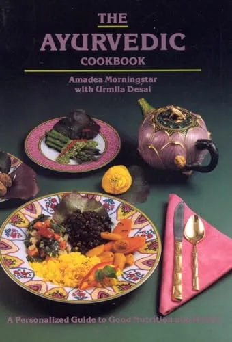 The Ayurvedic Cookbook: A Personalized Guide to Good Nutrition and Health