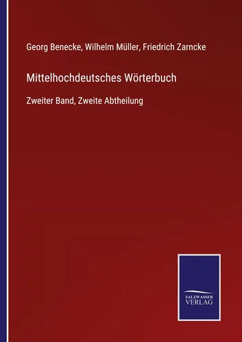 Mittelhochdeutsches Wörterbuch von Georg Benecke, Wilhelm Müller, Friedrich Zarncke - Zweiter Band der umfassenden Mittelhochdeutschen Wörterbuchreihe, ideal für Sprachliebhaber und Historiker, Taschenbuch für 99.90 €