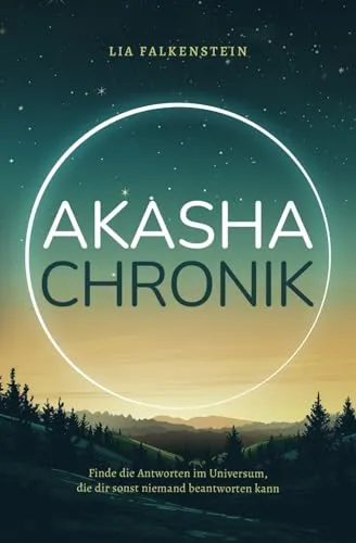 Akasha Chronik: Finde die Antworten im Universum, die dir sonst niemand beantworten kann