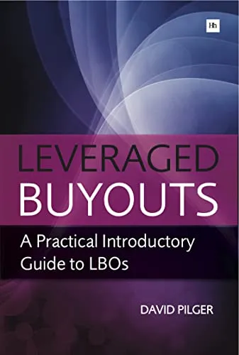 Leveraged Buy Outs: A Practical Introductory Guide to LBOs by Pilger, David