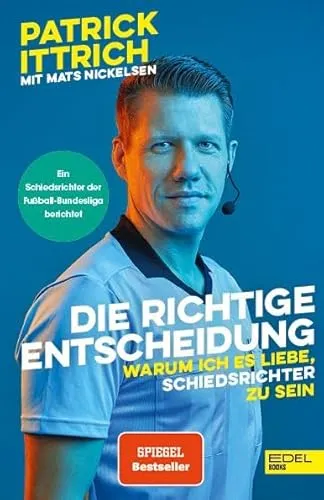 Die richtige Entscheidung. Warum ich es liebe, Schiedsrichter zu sein: Ein Unparteiischer der Fußball-Bundesliga erzählt (Nominiert für das Fußballbuch des Jahres)