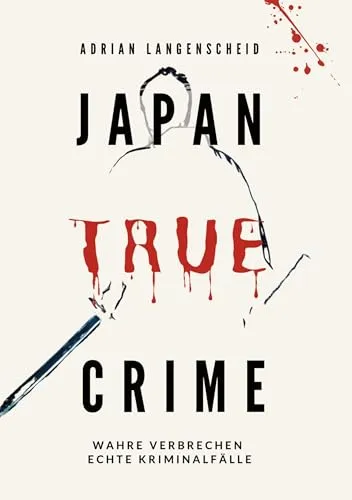 Japan True Crime: Wahre Verbrechen Echte Kriminalfälle (True Crime International)