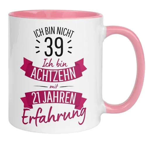 Geburtstag Frauen Geschenk Tasse | Ich bin nicht 39 – Ich bin 18 mit 21 Jahren Erfahrung | Lustige Geschenk Geburtstagstasse mit Spruch 39. Geburtstag | 39ter Geburtstag - Geburtstagsgeschenk Frau 39