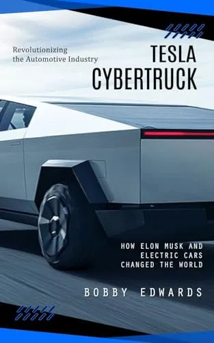 Tesla Cybertruck: Revolutionizing the Automotive Industry (How Elon Musk and Electric Cars Changed the World)