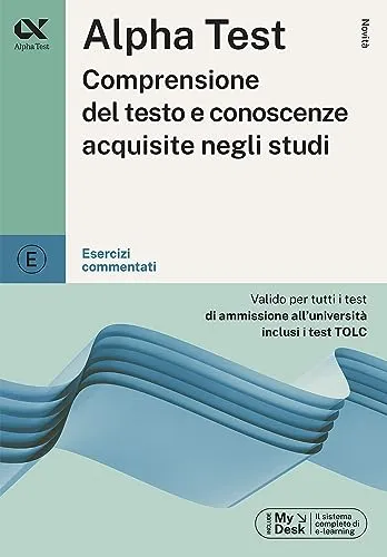 Alpha Test. Comprensione del testo e conoscenze acquisite. Esercizi commentati. Con MyDesk (TestUniversitari)