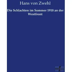Die Schlachten im Sommer 1918 an der Westfront von Hans von Zwehl / Vero Verlag / Taschenbuch