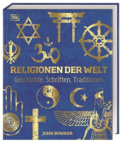 Religionen der Welt: Geschichte, Schriften, Traditionen - Religionsgeschichte mit hochwertiger Goldfolien-Ausstattung und über 600 beeindruckenden Abbildungen für ein tiefgehendes Verständnis.