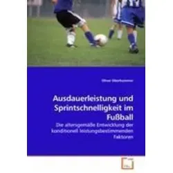 Oliver Oberhammer | Ausdauerleistung und Sprintschnelligkeit im Fußball | Buch - Buch über die altersgemäße Entwicklung der konditionell leistungsbestimmenden Faktoren im Fußball, ideal für Trainer und Spieler, 128 Seiten im Taschenbuchformat.
