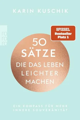 Sätze, die das Leben leichter machen 50 - Mentale Gesundheit, Lebensführung & Esoterik - 50 einfache Sätze für mehr Souveränität im Alltag, die das Leben erleichtern und innere Gelassenheit fördern.