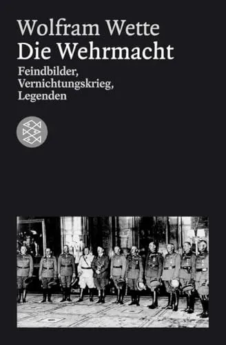 Die Wehrmacht: Feindbilder, Vernichtungskrieg, Legenden - Politische Ideologien, umfassende Analyse der Wehrmacht und ihrer Rolle im Zweiten Weltkrieg, beleuchtet historische Feindbilder und Mythen.