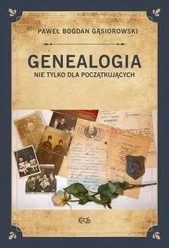 Genealogia nie tylko dla początkujących (poczatkujacych) GĄSIOROWSKI (GASIOROWSK
