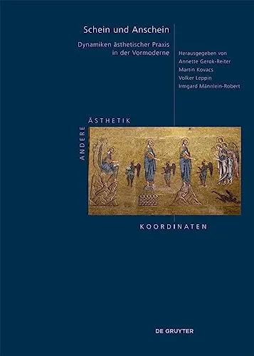 Schein und Anschein: Dynamiken ästhetischer Praxis in der Vormoderne (Andere Ästhetik – Koordinaten, 3)