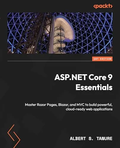 ASP.NET Core 9 Essentials: Master Razor Pages, Blazor, and MVC to build powerful, cloud-ready web applications