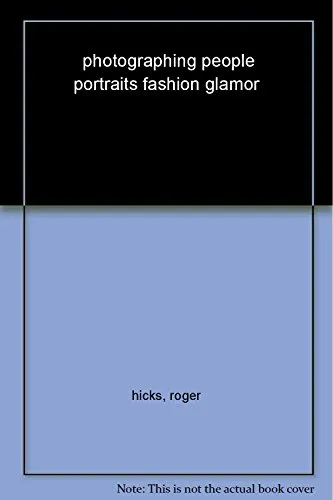 Photographing People (New Edition): Portraits, Fashion, Glamour