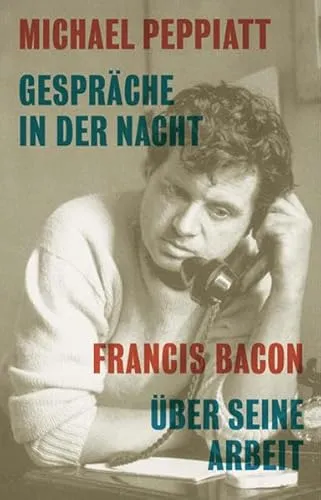 Gespräche in der Nacht - Francis Bacon über seine Arbeit - Kunstgeschichte, tiefgehende Einblicke in das Schaffen von Francis Bacon und seine künstlerische Philosophie.