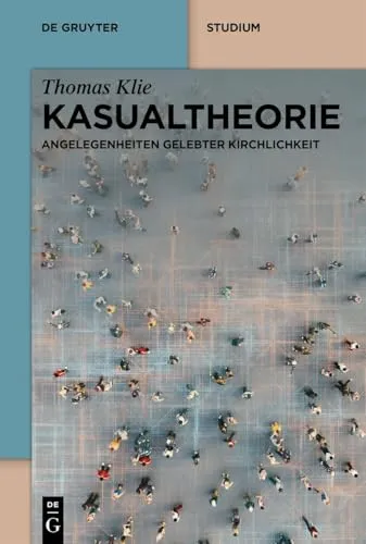Kasualtheorie: Eine neue Perspektive auf rituelle Praktiken - Praktische Theologie, erforscht die Differenzierung der Kasualien in einer flexiblen Gesellschaft und beleuchtet das Zusammenspiel von Tradition und modernen religiösen Bedürfnissen.