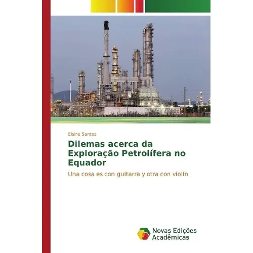 Novas Edicioes Academicas Dilemas acerca da Exploração Petrolífera no Equador (Elaine Santos, 2016) (55835344)