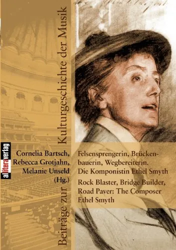 Ethel Smyth: Felsensprengerin, Brückenbauerin, Wegbereiterin - Biografie über die Komponistin Ethel Smyth, die als Pionierin der Musikgeschichte gilt und bedeutende kulturelle Beiträge geleistet hat.