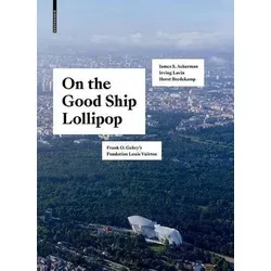 On the Good Ship Lollipop Frank O. Gehry's Fondation Louis Vuitton