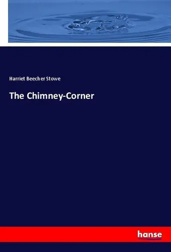 The Chimney-Corner Harriet Beecher Stowe