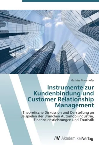Instrumente zur Kundenbindung und Customer Relationship Management von Mathias Maier - Lehrbuch im Taschenbuchformat, bietet theoretische Diskussionen und praktische Beispiele zur Kundenbindung und CRM. Ideal für Studierende und Praktiker im Bereich Wirtschaft.