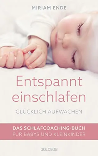 Entspannt einschlafen - glücklich aufwachen: Das Schlafcoaching-Buch für Babys und Kleinkinder - Babyratgeber mit effektiven Schlafstrategien, um Babys und Kleinkindern zu einem ruhigen Schlaf zu verhelfen und Eltern zu entlasten.
