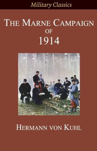 The Marne Campaign of 1914 (Military Classics) by Kuhl, Hermann Von