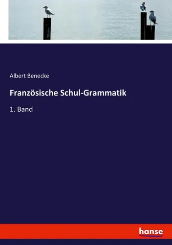 Hansebooks Französische Schul-Grammatik von Albert Benecke - Schulbuch zur französischen Grammatik, ideal für Schüler zur Verbesserung der Sprachkenntnisse und Vorbereitung auf Prüfungen.
