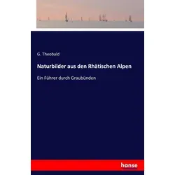 Naturbilder aus den Rhätischen Alpen von G. Theobald / hansebooks / Taschenbuch