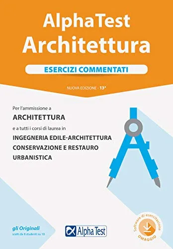 Alpha Test. Architettura. Esercizi commentati. Per l'ammissione ad Architettura e a tutti i corsi di laurea in Ingegneria edile-architettura, ... Nuova ediz. Con... (TestUniversitari)