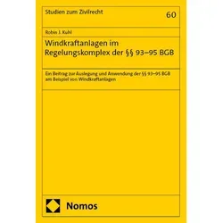 Windkraftanlagen im Regelungskomplex der §§ 93-95 BGB von Robin J. Kuhl / Nomos Verlags GmbH / Taschenbuch