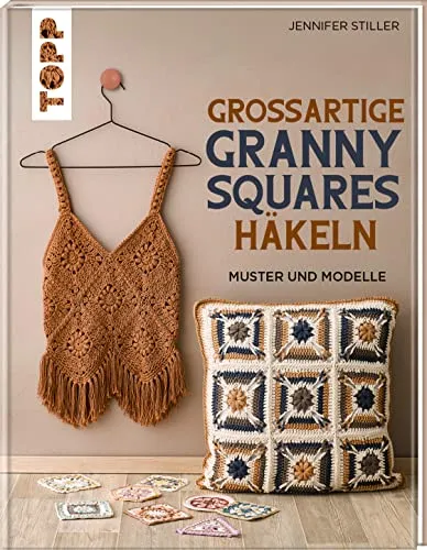 Großartige Granny Squares häkeln: Muster und Modelle - Häkeln Sie kreative Granny Squares mit diesem umfassenden Buch voller Muster und Modelle – ideal für Anfänger und Fortgeschrittene.