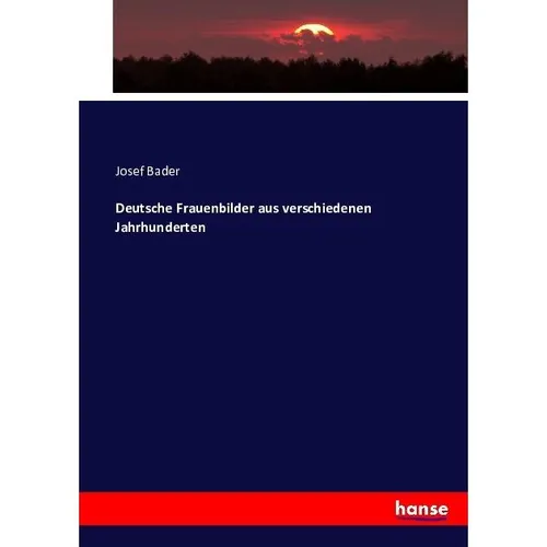 Hansebooks Deutsche Frauenbilder aus verschiedenen Jahrhunderten (Deutsch, Josef Bader, 2016) (55868754)