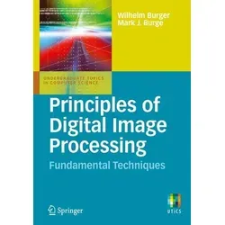 Principles of Digital Image Processing: Fundamental Techniques - Digitale Bildbearbeitung, umfassende Einführung in grundlegende Techniken der digitalen Bildverarbeitung für Studierende.