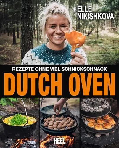 Dutch Oven – Rezepte ohne viel Schnickschnack - Outdoor Küche mit 40 innovativen Rezepten für den Gusstopf, ideal für Naturliebhaber und Grillfans, perfekt für das Kochen im Freien.