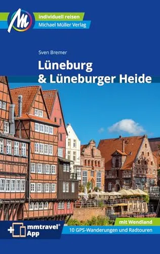 MICHAEL MÜLLER Reiseführer Lüneburg & Lüneburger Heide: 100% authentisch, aktuell und vor Ort recherchiert. Inkl. App. (MM-Reisen)