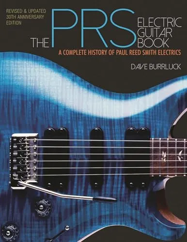 The Prs Electric Guitar Book: A Complete History of Paul Reed Smith Electrics - Belletristik, umfassende und aktualisierte Geschichte der Paul Reed Smith E-Gitarren für Musikliebhaber und Gitarren-Enthusiasten.