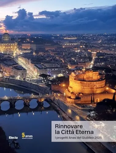 Rinnovare la Città Eterna. I progetti Anas del Giubileo 2025