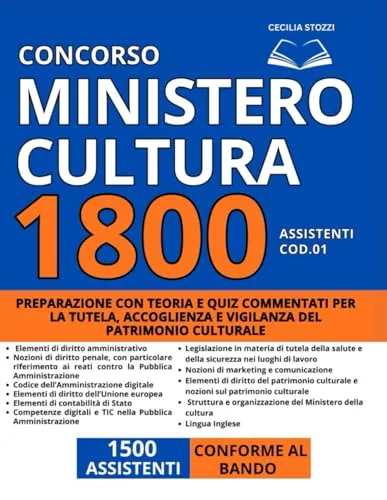 Concorso 1800 Assistenti – Ministero della Cultura (Cod. 01 – 1500 posti): Preparazione con teoria e quiz commentati per la tutela, accoglienza e vigilanza del patrimonio culturale | Conforme al Bando