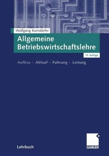 Allgemeine Betriebswirtschaftslehre von Wolfgang Korndörfer - Taschenbuch über Betriebswirtschaftslehre, 13. überarbeitete Auflage 2003, ideal für Studierende und Praktiker im Bereich Management.