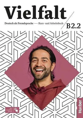 Vielfalt B2.2: Deutsch als Fremdsprache – Kurs- und Arbeitsbuch mit interaktiver Version - Deutsch als Fremdsprache, umfassendes Kurs- und Arbeitsbuch mit interaktiven Übungen für ein effektives Lernen.