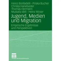 Jugend Medien und Migration von Heinz Bonfadelli/ Priska Bucher/ Christa Hanetseder/ Thomas Hermann/ Mustafa Ideli / VS Verlag für Sozialwissenschafte
