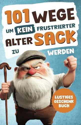 Alarmstufe Alt: 101 Wege, um kein frustrierter, alter Sack zu werden - Geschenkbücher für Männer, humorvolle Antworten auf Lebensfragen, ideal als lustiges Geschenk für Männer jeden Alters.