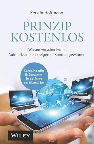 Prinzip kostenlos: Wissen verschenken, Aufmerksamkeit steigern, Kunden gewinnen