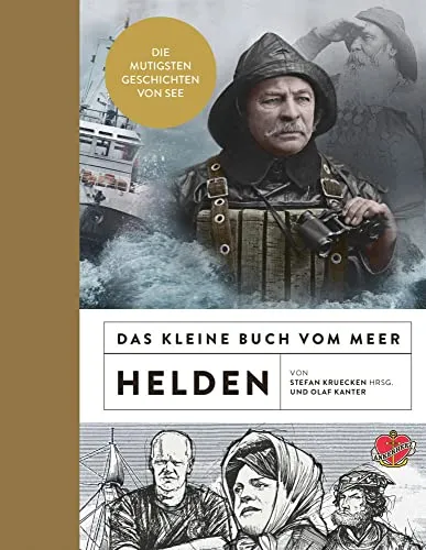 Das kleine Buch vom Meer: Helden - Die mutigsten Geschichten von See - Geschenkbücher für Reisen & Regionales, inspiriert von mutigen Abenteuern auf dem Meer und perfekt für Reisende und Entdecker.