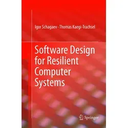 Software Design for Resilient Computer Systems von Igor Schagaev/ Kaegi Thomas / Springer International Publishing / Taschenbuch
